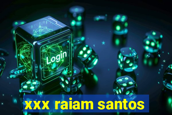 xxx raiam santos